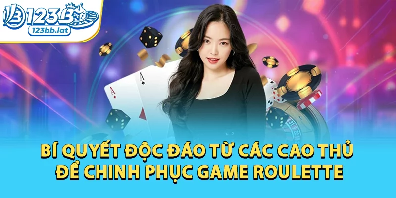 Roulette - Game Quay Thưởng Đỉnh Để Chinh Phục Vận May 3 Bí quyết độc đáo từ các cao thủ để chinh phục game