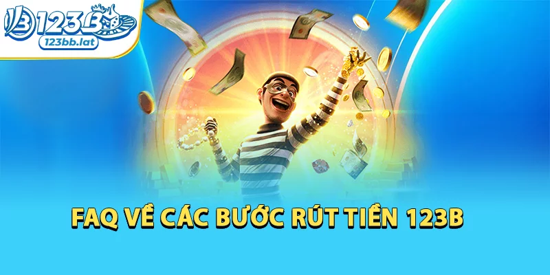 Rút Tiền 123b - Hướng Dẫn Tân Thủ Rút Tiền Nhà Cái 4 FAQ về các bước rút tiền 123b