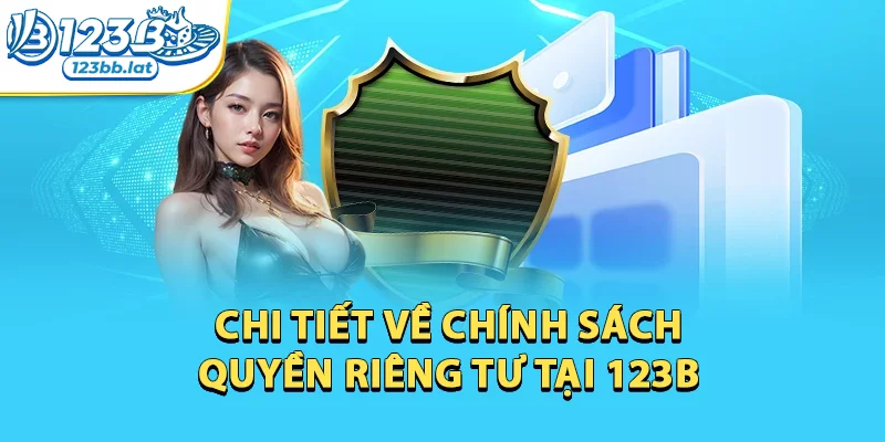 Quyền Riêng Tư 123b: Quy Định Hội Viên Nên Biết 2 Chi tiết về chính sách Quyền Riêng Tư tại 123b