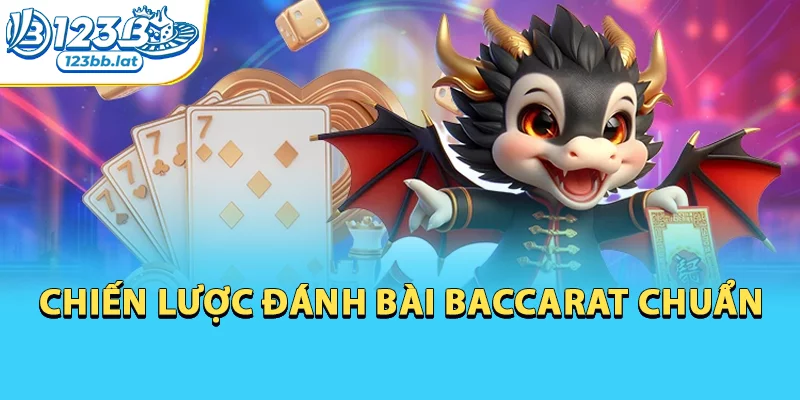 Chiến Thuật Chinh Phục Baccarat Dễ Thắng Hơn Bao Giờ Hết 3 Chiến lược đánh bài baccarat chuẩn