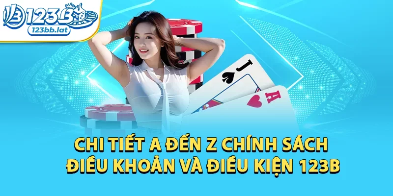 Điều Khoản Và Điều Kiện 123b: Cập Nhật Chi Tiết A-Z 2 Chi tiết a đến z chính sách Điều Khoản Và Điều Kiện 123b