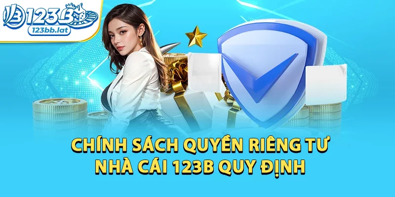 Quyền Riêng Tư 123b: Quy Định Hội Viên Nên Biết 1 Chính sách Quyền Riêng Tư nhà cái 123b quy định