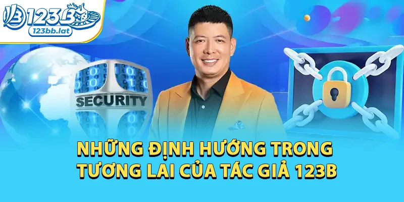 Tác Giả 123b - Ceo Tài Năng Dựng Xây Nền Tảng 123b Vững Mạnh 3 Những định hướng trong tương lai của tác giả 123b