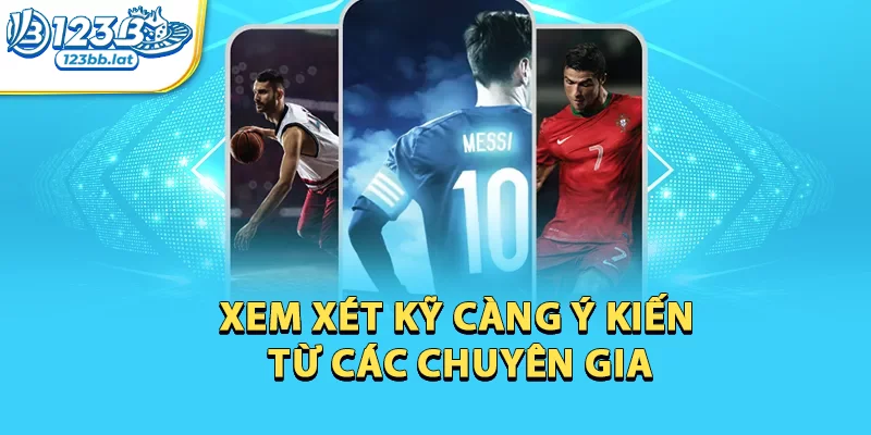 Cách Soi Kèo Bóng Đá Chuyên Nghiệp Như Cao Thủ Cùng 123b 3 Xem xét kỹ càng ý kiến từ các chuyên gia