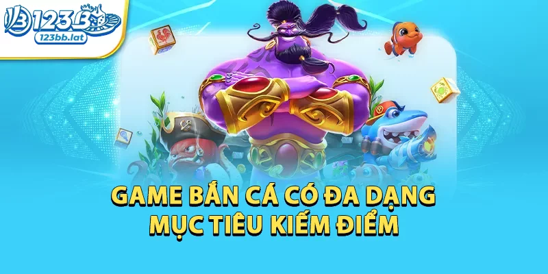 Bắn Cá Online - Đỉnh Cao Giải Trí Với Phần Thưởng Khủng 1 Game bắn cá có đa dạng mục tiêu kiếm điểm