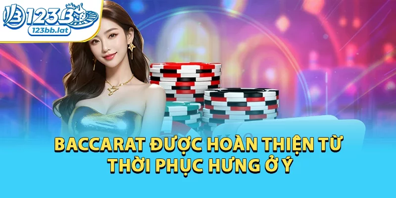 Chiến Thuật Chinh Phục Baccarat Dễ Thắng Hơn Bao Giờ Hết 1 Baccarat được hoàn thiện từ thời phục hưng ở Ý