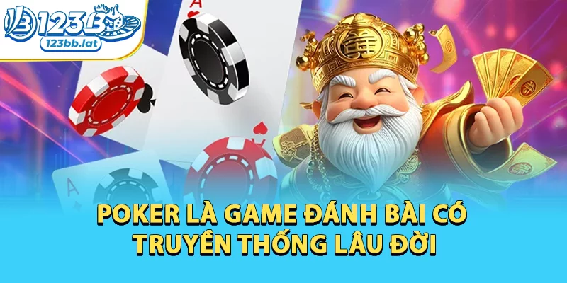 Poker – Nghệ Thuật Đánh Bài Đỉnh Cao Và Cơ Hội Thắng Lớn 1 Poker là game đánh bài có truyền thống lâu đời