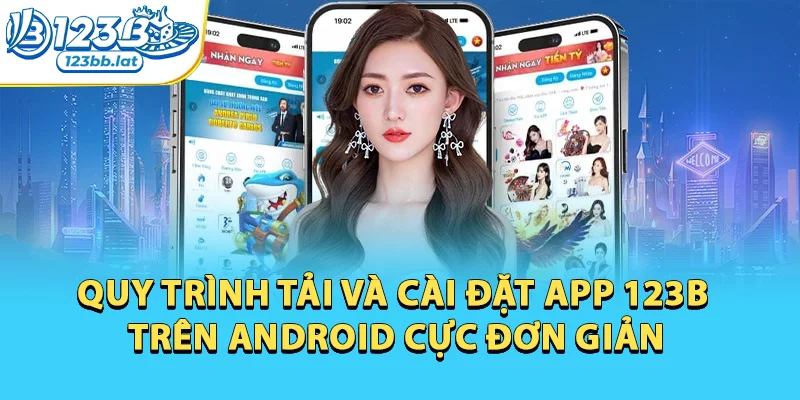 Tải App 123b Cho Điện Thoại Android Và Ios Đơn Giản 3 Quy trình tải và cài đặt app nhà cái trên Android cực đơn giản