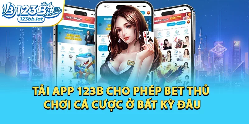 Tải App 123b Cho Điện Thoại Android Và Ios Đơn Giản 1 Tải app 123b cho phép bet thủ chơi cá cược ở bất kỳ đâu