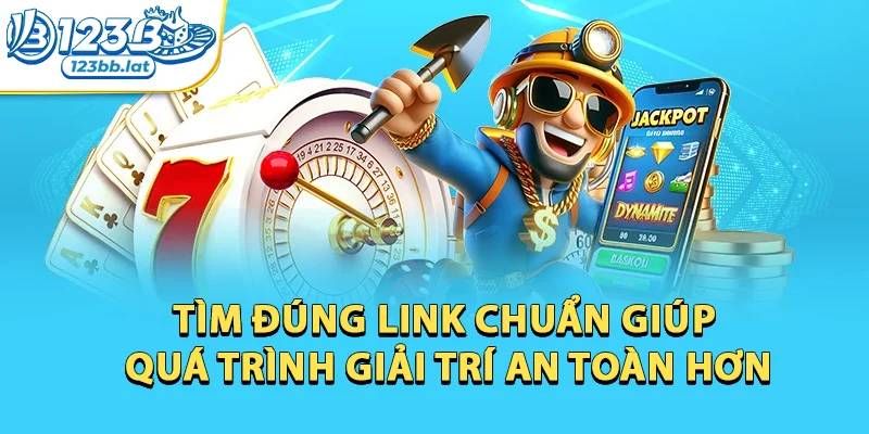 123b | Link Trang Chủ 123b.com - Đăng Ký Nhận 123k 19 Tìm đúng link chuẩn giúp quá trình giải trí an toàn hơn