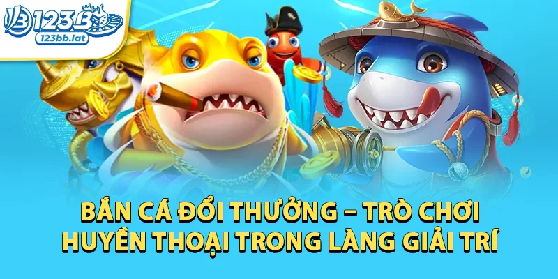 Bắn Cá Đổi Thưởng - Khi Giải Trí Và Kiếm Tiền Song Hành 1 Bắn cá ra đời từ những năm 2000