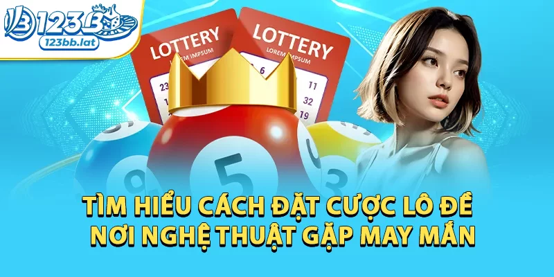 Đặt Cược Lô Đề - Bí Quyết Chinh Phục Con Số Vàng 1 Lô đề 123b là phiên bản hiện đại hấp dẫn của lô đề truyền thống