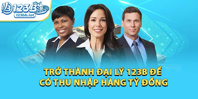 123b | Link Trang Chủ 123b.com - Đăng Ký Nhận 123k 26 Trở thành đại lý 123b để có thu nhập hàng tỷ đồng